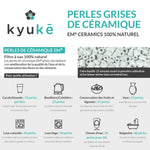 Caractéristiques techniques des Perles de céramique grises pour usage ménager Kyuké 